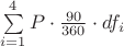 \sum\limits_{i = 1}^4 {P \cdot \frac{{90}}
{{360}} \cdot df_i }