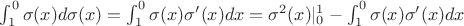 $\int^0_1{\sigma(x)d\sigma(x)} = \int^0_1{\sigma(x)\sigma'(x)dx} = \sigma^2(x)|^1_0- \int^0_1{\sigma(x)\sigma'(x)dx}$ $\int^0_1{\sigma(x)d\sigma(x)} = \int^0_1{\sigma(x)\sigma'(x)dx} = \sigma^2(x)|^1_0- \int^0_1{\sigma(x)\sigma'(x)dx}$
