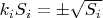 $k_iS_i=\pm \sqrt {S_i}$