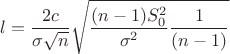 $$l = \frac{2c}{\sigma \sqrt{n}}\sqrt{\frac{(n-1)S_0^2}{\sigma^2}\frac{1}{(n-1)}}$$