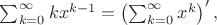 $\sum_{k=0}^{\infty}kx^{k-1}=\left(\sum_{k=0}^{\infty}x^k\right)',$