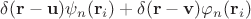 $\delta(\mathbf{r} - \mathbf{u})\psi_n(\mathbf{r}_i) + \delta(\mathbf{r} - \mathbf{v})\varphi_n(\mathbf{r}_i)$
