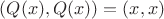 $(Q(x),Q(x))=(x,x)$ $(Q(x),Q(x))=(x,x)$