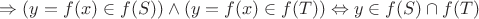 $ \Rightarrow (y=f(x) \in f(S)) \wedge (y=f(x) \in f(T)) \Leftrightarrow  y \in f(S) \cap f(T) $