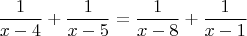 $$ \frac 1 {x-4}+\frac 1 {x-5}=\frac 1 {x-8}+\frac 1 {x-1}$$