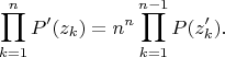 $$
\prod_{k=1}^nP'(z_k)=n^n\prod_{k=1}^{n-1}P(z'_k).
$$