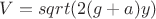 $V=sqrt(2(g+a)y)$