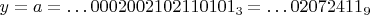 $y=a=\dots 0002002102110101_3=\dots 02072411_9$