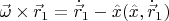 $\vec{\omega}\times\vec{r}_1=\dot{\vec r}_1-\hat x(\hat x,\dot{\vec r}_1)$