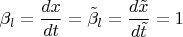 $\beta_l=\dfrac{dx}{dt}=\tilde \beta_l=\dfrac{d\tilde x}{d\tilde t}=1$