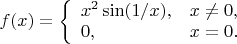 $f(x)=\left\{\begin{array}{ll}x^2\sin(1/x), & x\ne0,\\0, & x=0.\end{array}\right.$