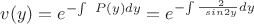 $v(y)=e^{{-}{\int\ P(y)dy}}= e^{{-}{\int\frac {\ 2} {\ sin2y}}dy$