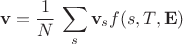 $$\mathbf{v}=\frac{1}{N}\,\sum_s \mathbf{v}_s f(s,T,\mathbf{E})$$ $$\mathbf{v}=\frac{1}{N}\,\sum_s \mathbf{v}_s f(s,T,\mathbf{E})$$