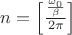 $n=\left[\frac{\frac{\omega_0}{\beta}}{2\pi}\right]$