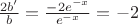 $\frac{2b'}{b}=\frac{-2e^{-x}}{e^{-x}}=-2$
