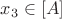 $x_3 \in [A]$
