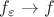 $f_{\varepsilon} \rightarrow f$