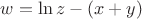 $w=\ln z-(x+y)$