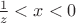 $\frac{1}{z}<x<0$