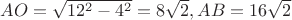 $AO=\sqrt{12^2-4^2}=8\sqrt2, AB=16\sqrt2$ $AO=\sqrt{12^2-4^2}=8\sqrt2, AB=16\sqrt2$