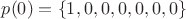 $p(0)= \left\lbrace 1,0,0,0,0,0,0\right\rbrace $