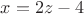 $x=2z-4$