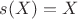 $s(X) = X$