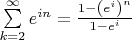 $ \[ \sum\limits_{k = 2}^\infty {e^{in} } = \frac{{1 - \left( {e^i } \right)^n }}{{1 - e^i }} \]$