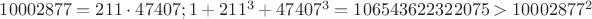 $10002877=211\cdot 47407;1+211^3+47407^3=106543622322075>10002877^2$