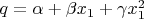 $q = \alpha +\beta x_1+\gamma x_1^2$