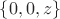 $\left\lbrace 0, 0, z \right\rbrace$