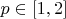 $p\in [1,2]$