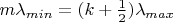 $m \lambda_{min} =  (k + \frac{1}{2}) \lambda_{max}$
