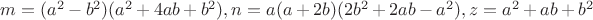 $m=(a^2-b^2)(a^2+4ab+b^2), n=a(a+2b)(2b^2+2ab-a^2), z=a^2+ab+b^2$