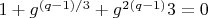 $1+g^{(q-1)/3}+g^{2(q-1)}{3}}=0$