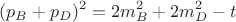 $$(p_B+p_D)^2=2m_B^2+2m_D^2-t$$