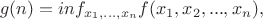 $$g(n)=inf_{x_1,...,x_n}f(x_1,x_2,...,x_n),$$