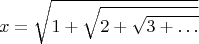 $$ x = \sqrt{1 + \sqrt{2 + \sqrt{3 + \ldots}}} $$
