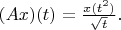 $(Ax)(t) = \frac{x(t^2)}{\sqrt{t}}.$