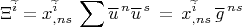 $$\Xi^{\widetilde i}=x^{\widetilde i}_{,ns} \,\sum \overline u^{\,n}\overline u^{\,s}\, =\,x^{\widetilde i}_{,ns}\,\overline g^{\,ns}$$