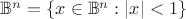 ${\Bbb B}^n=\{x\in {\Bbb B}^n: |x|<1\}$ ${\Bbb B}^n=\{x\in {\Bbb B}^n: |x|<1\}$
