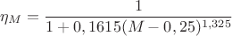 $$\eta_M=\frac{1}{1+0,1615(M-0,25)^{1,325}}$$