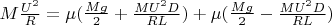 $M \frac{U^2}{R}=\mu ( \frac{Mg}{2}+\frac{MU^2 D}{RL})+\mu ( \frac{Mg}{2}-\frac{MU^2 D}{RL})