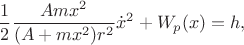 $$\frac{1}{2}\frac{Amx^2}{(A+mx^2)r^2}\dot x^2+W_p(x)=h,$$
