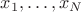 $x_1,\dots,x_N$