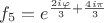 $f_5=e^{\frac{2i\varphi}{3}+\frac{4i\pi}{3}}$