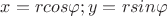 $x=rcos\varphi; y=rsin\varphi$