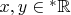 $x,y\in{}^*\mathbb R$