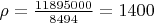 $\rho=\frac{11895000}{8494}=1400$