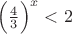 $\Big(\frac{4}{3}\Big)^x<2$